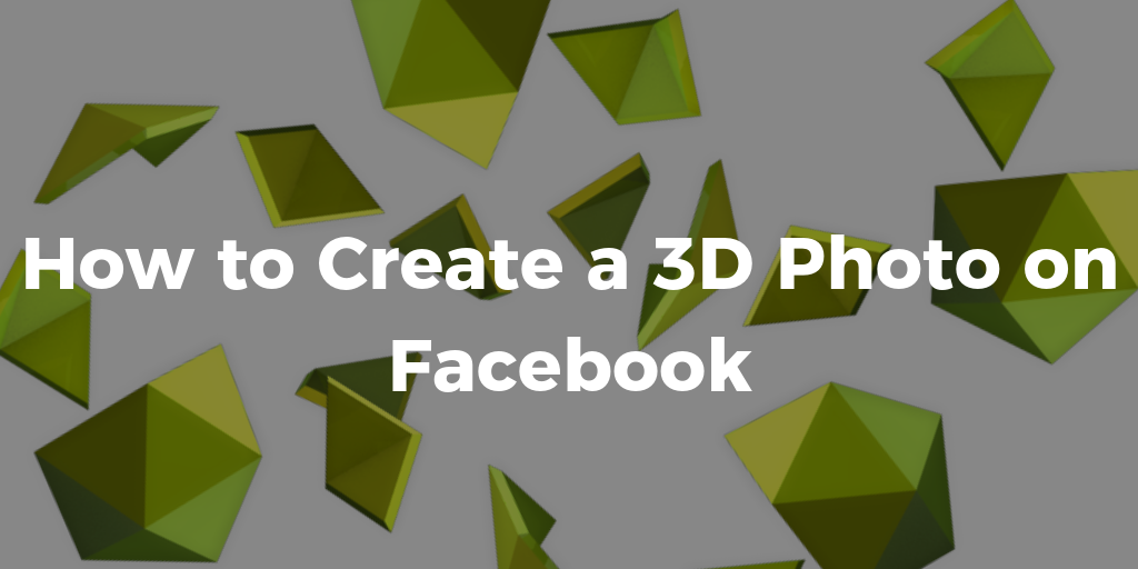 How to Create a 3D Photo on Facebook